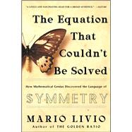 The Equation That Couldn't Be Solved How Mathematical Genius Discovered the Language of Symmetry by Livio, Mario, 9780743258210