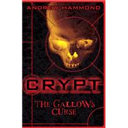 Crypt 1 The Gallows Curse by Hammond, Andrew, 9780755378210