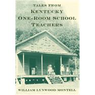 Tales from Kentucky One-room School Teachers by Montell, William Lynwood, 9780813168210