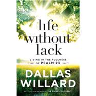 Life Without Lack by Willard, Dallas, 9781400208210