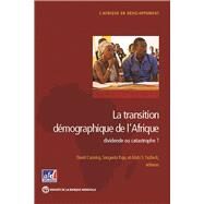 La transition dmographique de l'Afrique dividende ou catastrophe? by Canning, David; Raja, Sangeeta; Yazbeck, Abdo S., 9781464808210