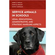 Service Animals in Schools Legal, Educational, Administrative, and Strategic Handling Aspects by Papalia, Anne O.; Ewoldt, Kathy B.; Bateman, David F.,, 9781538158210