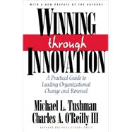 Winning Through Innovation: A Practical Guide to Leading Organizational Change and Renewal by Tushman, Michael L., 9781578518210