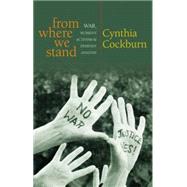 From Where We Stand War, Women's Activism and Feminist Analysis by Cockburn, Cynthia, 9781842778210