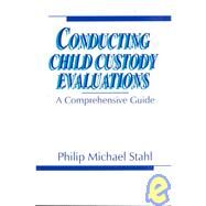 Conducting Child Custody Evaluations : A Comprehensive Guide by Philip M. Stahl, 9780803948211