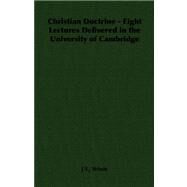 Christian Doctrine - Eight Lectures Delivered in the University of Cambridge by Whale, J. S., 9781406788211