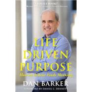 Life Driven Purpose How an Atheist Finds Meaning by Barker, Dan; Dennett, Daniel C., 9781939578211