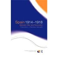 Spain 1914-1918 : Between War and Revolution by Romero Salvado, Francisco J., 9780203068212