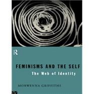 Feminisms and the Self: The Web of Identity by Griffiths,Morwenna, 9780415098212