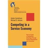 Competing in a Service Economy How to Create a Competitive Advantage Through Service Development and Innovation by Johnson, Matthew D.; Gustafsson, Anders, 9780470448212