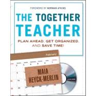 The Together Teacher Plan Ahead, Get Organized, and Save Time! by Heyck-merlin, Maia; Atkins, Norman, 9781118138212