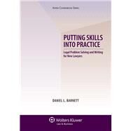 Putting Skills Into Practice Legal Problem Solving and Writing for New Lawyers by Barnett, Daniel L., 9781454818212