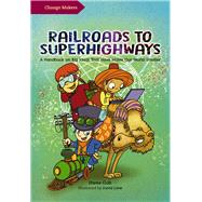 Railroads to Superhighways A Handbook on Big Ideas That Have Made Our World Smaller by Liew, David; Goh, Hwee, 9789814928212