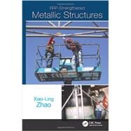 FRP-Strengthened Metallic Structures by Zhao; Xiao-ling, 9780415468213