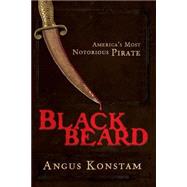 Blackbeard : America's Most Notorious Pirate by Konstam, Angus, 9780470128213