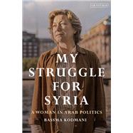 My Struggle for Syria by Bassma Kodmani, 9780755658213