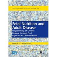 Fetal Nutrition and Adult Disease : Programming of Chronic Disease through Fetal Exposure to Undernutrition by S. C. Langley-Evans, 9780851998213