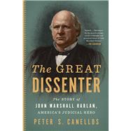 The Great Dissenter The Story of John Marshall Harlan, America's Judicial Hero by Canellos, Peter S., 9781501188213