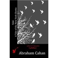 Yekl: A Tale of the New York Ghetto by Abraham Cahan, 9781523898213