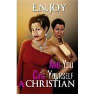 And You Call Yourself a Christian by Joy, E.N., 9781601628213