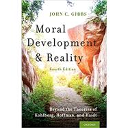 Moral Development and Reality Beyond the Theories of Kohlberg, Hoffman, and Haidt by Gibbs, John C., 9780190878214