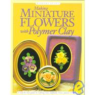 Making Miniature Flowers With Polymer Clay by Quast, Barbara, 9780891348214