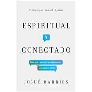 Espiritual y conectado Cómo usar y entender las redes sociales con sabiduría bíblica by Barrios, Josué, 9781087748214