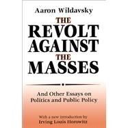The Revolt Against the Masses: And Other Essays on Politics and Public Policy by Wildavsky,Aaron, 9781138538214