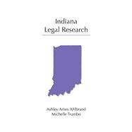 Indiana Legal Research by Ahlbrand, Ashley Ames; Trumbo, Michelle, 9781531018214