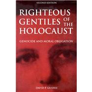 Righteous Gentiles of the Holocaust Genocide and Moral Obligation by Gushee, David P., 9781557788214