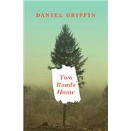 Two Roads Home by Griffin, Daniel, 9781988298214