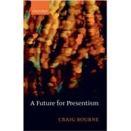 A Future for Presentism by Bourne, Craig, 9780199568215