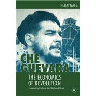 Che Guevara The Economics of Revolution by Yaffe, Helen, 9780230218215