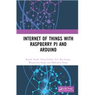 Internet of Things With Raspberry Pi and Arduino by Singh, Rajesh; Gehlot, Anita; Gupta, Lovi Raj; Singh, Bhupendra; Swain, Mahendra, 9780367248215