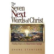 The Seven Next Words of Christ by Stanford, Shane, 9780687498215
