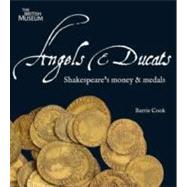 Angels and Ducats : Shakespeare's Money and Medals by Cook, Barrie, 9780714118215