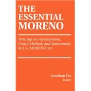 Essential Moreno, Writings on Psychodrama, Group Method, and Spontaneity by J by Fox, Jonathan, 9780826158215