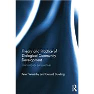 Theory and Practice of Dialogical Community Development: International Perspectives by Westoby; Peter, 9781138838215