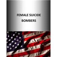 Female Suicide Bombers by U.s. Army War College Press; Strategic Studies Institute, 9781505988215