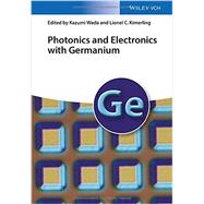 Photonics and Electronics With Germanium by Wada, Kazumi; Kimerling, Lionel C., 9783527328215
