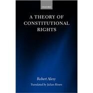 A Theory of Constitutional Rights by Alexy, Robert; Rivers, Julian, 9780198258216