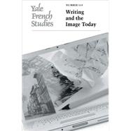Yale French Studies, Number 114; Writing and the Image Today by Edited by Jan Baetens and Ari J. Blatt, 9780300118216