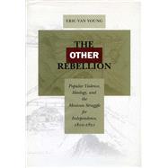The Other Rebellion by Van Young, Eric, 9780804748216