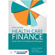 Health Care Finance + Navigate 2 Advantage Access Code by Baker, Judith J.; Baker, R.W.; Dworkin, Neil R., 9781284118216