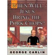 When Will Jesus Bring the Pork Chops? by Carlin, George, 9781401308216