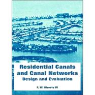 Residential Canals and Canal Networks : Design and Evaluation by Morris IV, F. W., 9781410218216