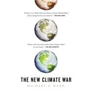 The New Climate War The Fight to Take Back Our Planet by Mann, Michael E., 9781541758216