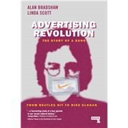Advertising Revolution The Story of a Song, from Beatles Hit to Nike Slogan by Bradshaw, Alan; Scott, Linda, 9781912248216