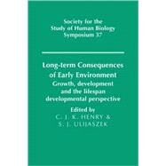 Long-term Consequences of Early Environment: Growth, Development and the Lifespan Developmental Perspective by Edited by C. Jeya K. Henry , Stanley J. Ulijaszek, 9780521118217