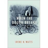 When the Bough Breaks by WATTS, IRENE N., 9780887768217